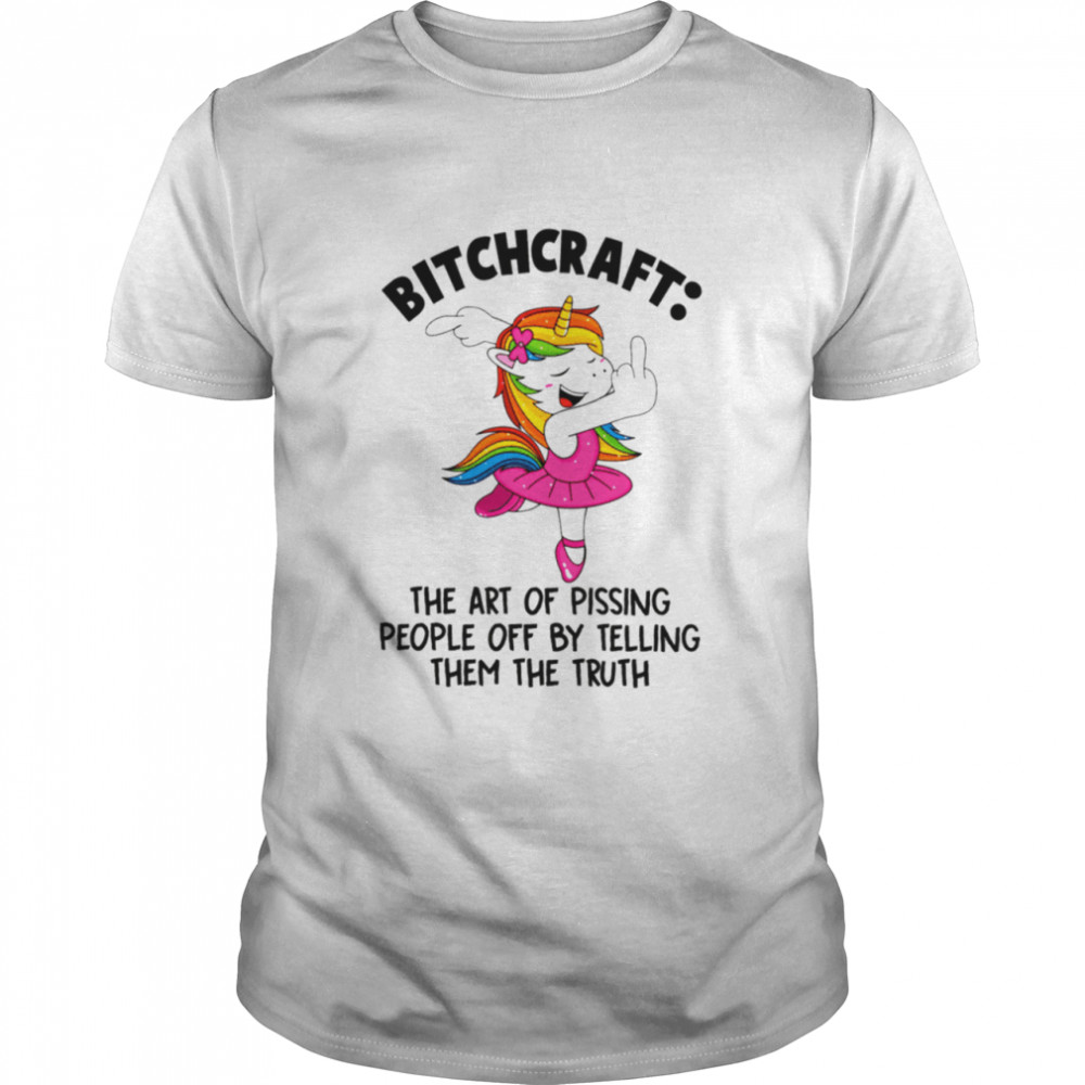 BITCHCRAFT THE ART OF PISSING PEOPLE OFF By telling them the truth shirt