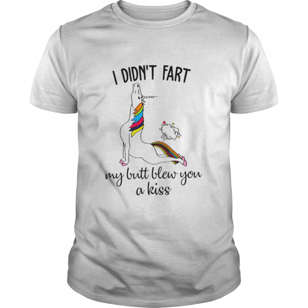 I didn’t fart my butt blew you a kiss shirt