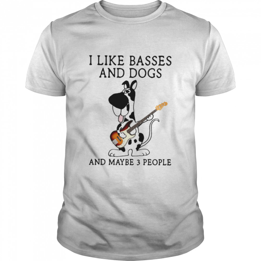 I Like Dogs And Basses And Maybe 3 People Classic T-Shirt