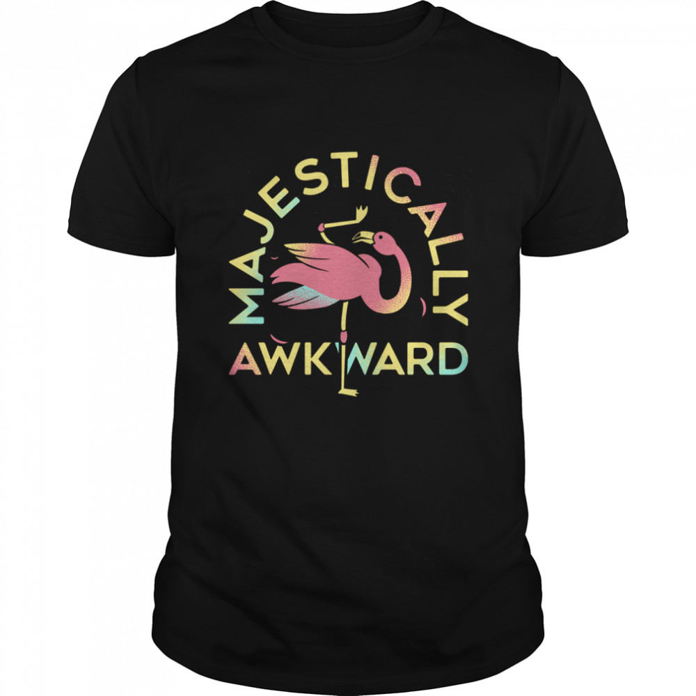 MAJESTICALLY AWKWARD shirt