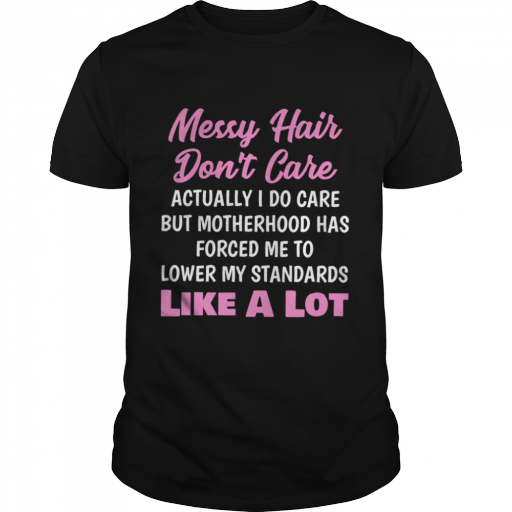 MESSY HAIR DON’T CARE shirt