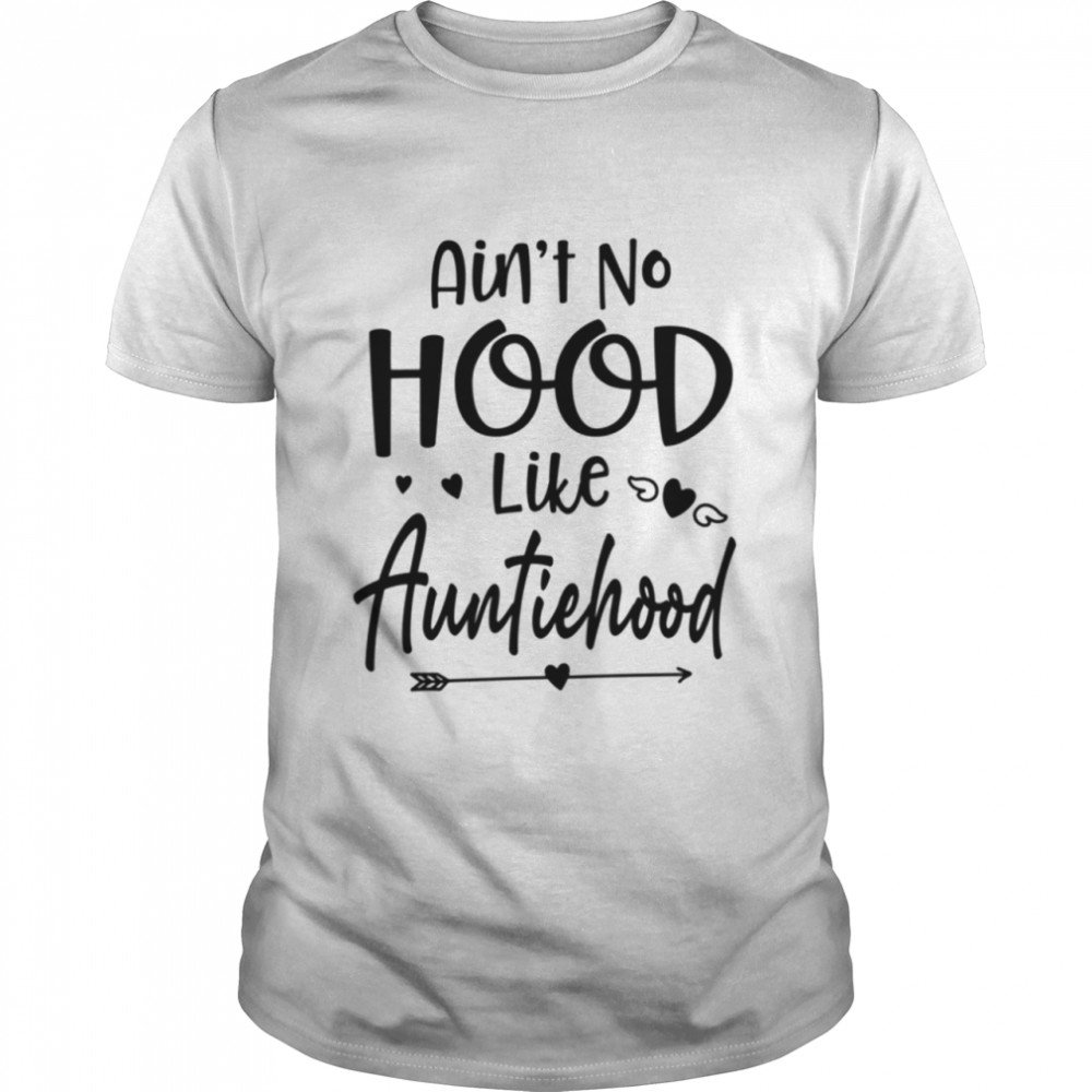 No Hood Like Auntiehood shirt