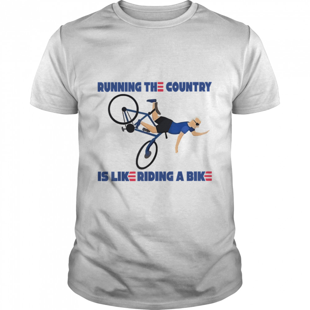 Running The Country Is Like Riding A Bike Classic T-Shirt