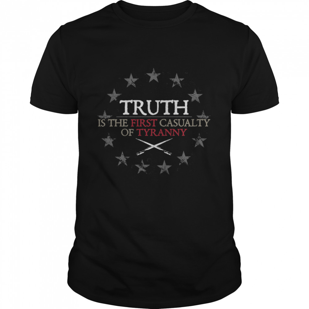 TRUTH IS THE FIRST CASUALITY of Tyranny shirt