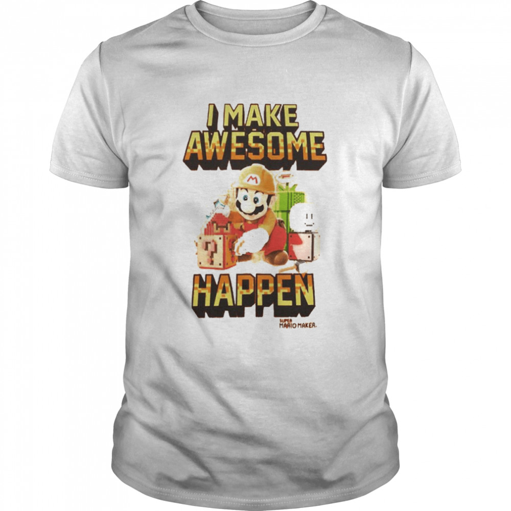 I make awesome happen Super Mario Maker shirt