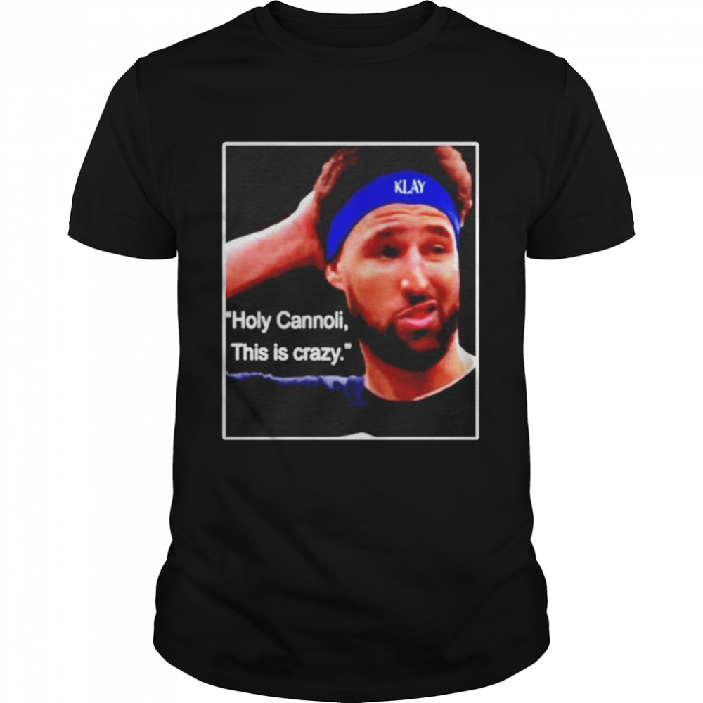 Klay Thompson Holy Cannoli This Is Crazy Shirt