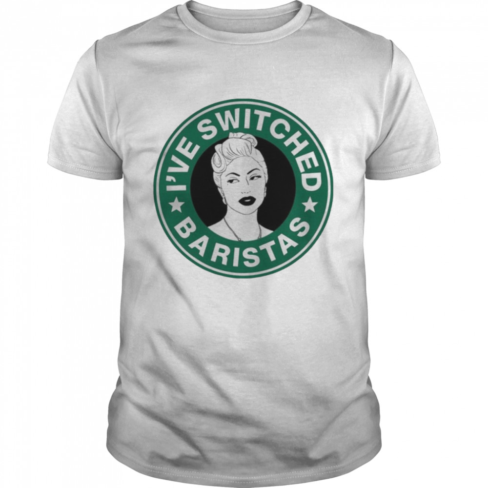 Lady Gaga I’ve Switched Baristas Shirt