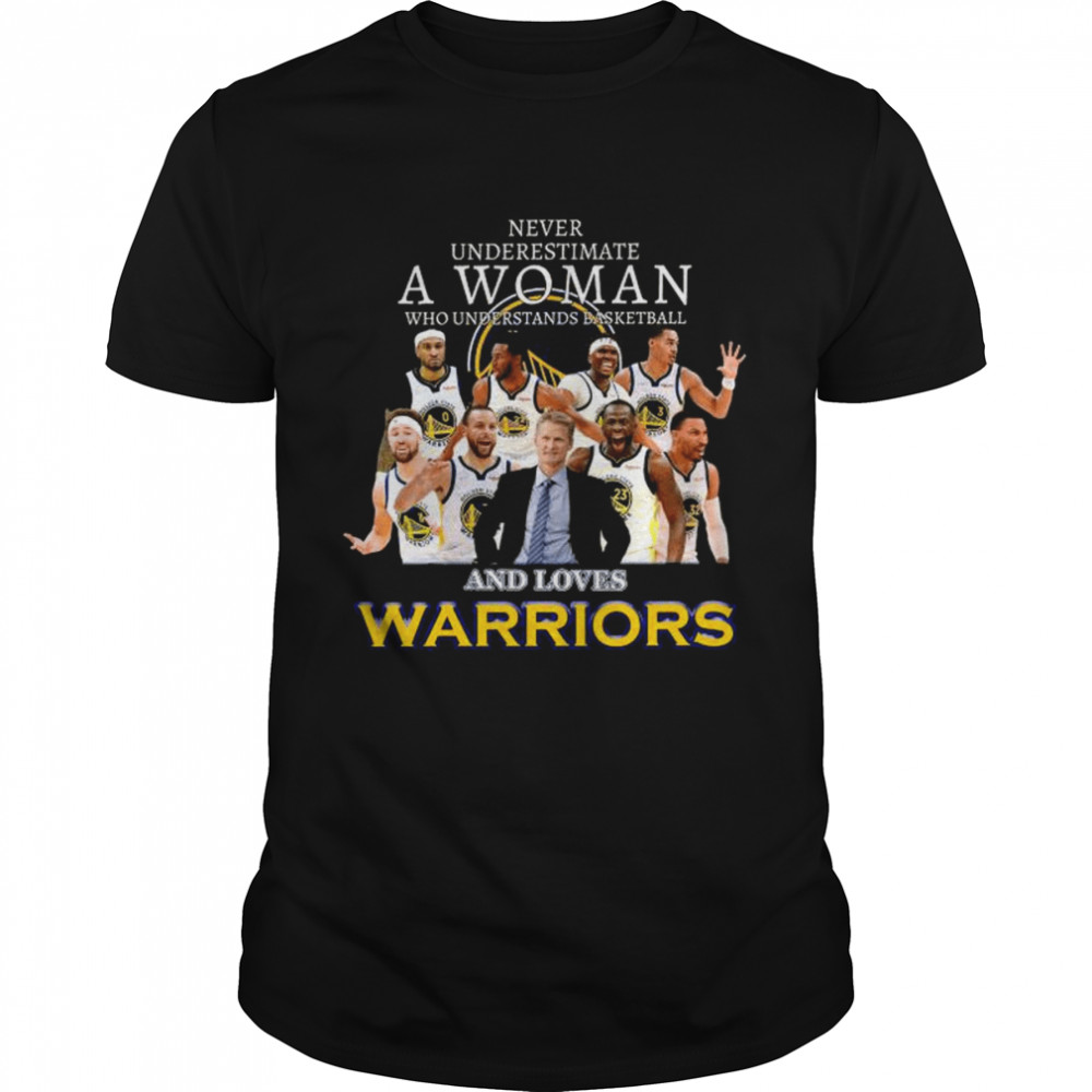 Never underestimate a woman who understands basketball and love golden state warriors shirt