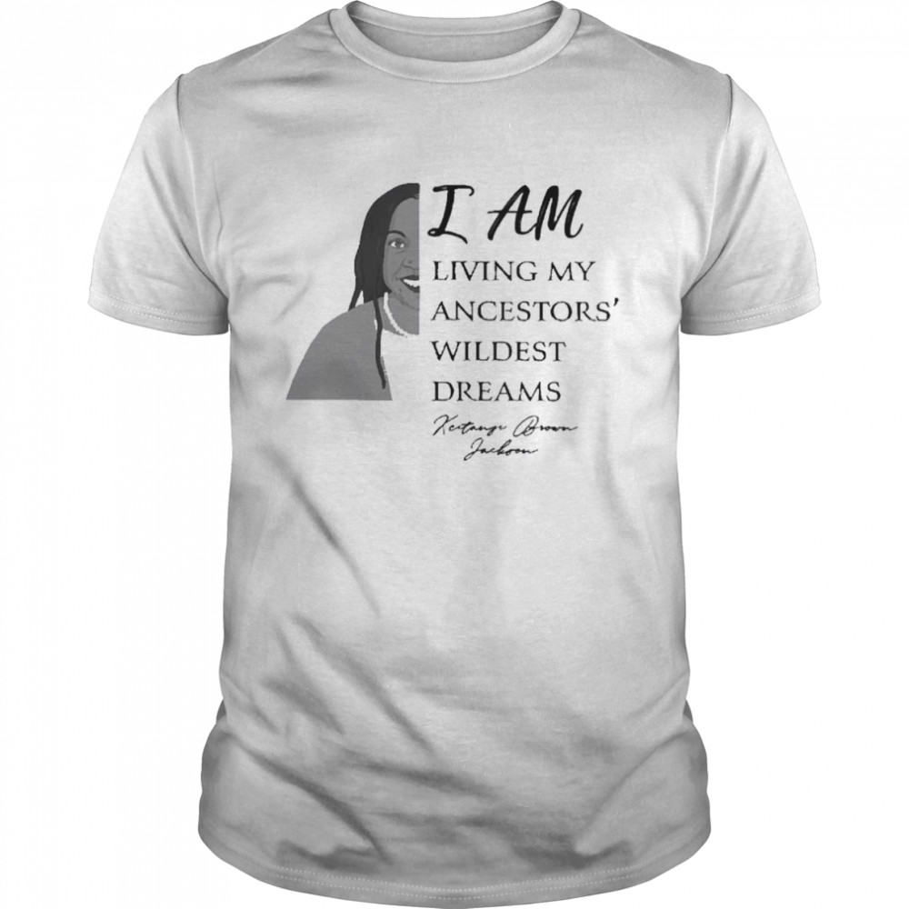 Woman I am living my ancestors’ wildest dreams shirt