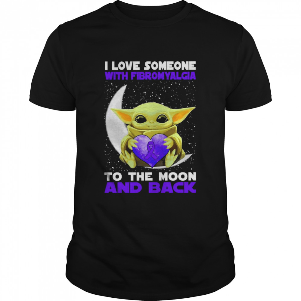 Baby Yoda I Love Someone With Fibromyalgia To The Moon And Back Shirt