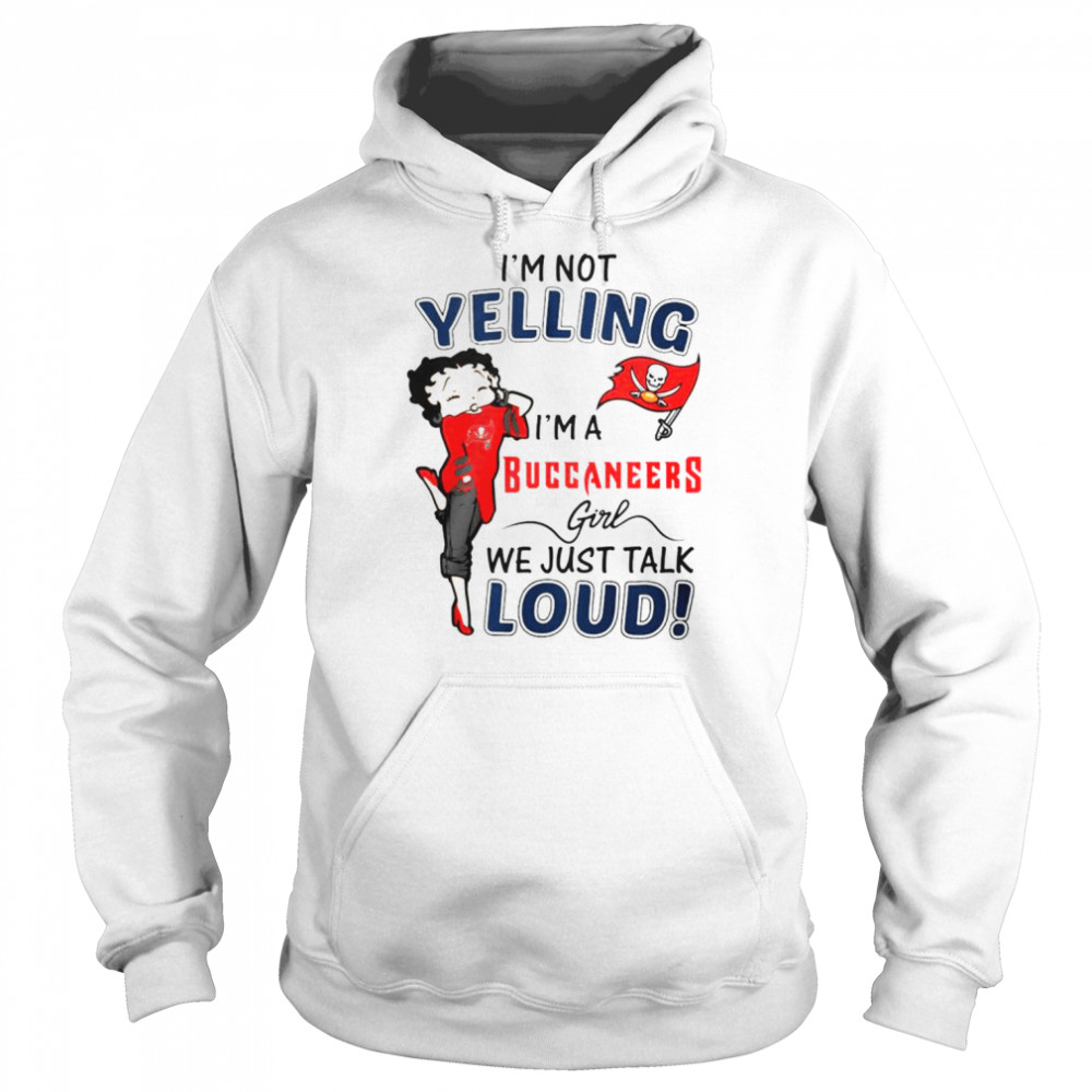 Betty Boop I’m not Yelling I’m a Tampa Bay Buccaneers girl we just talk loud shirt Unisex Hoodie
