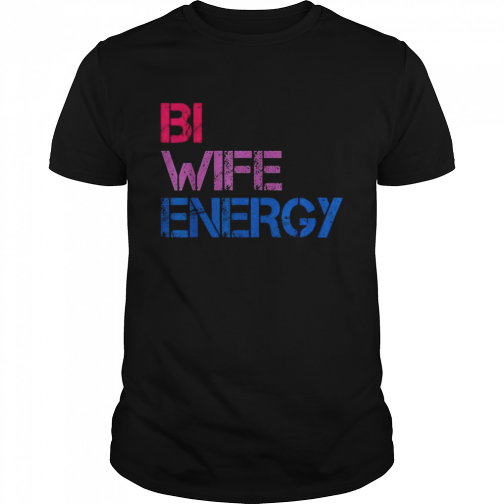 Bi Wife Energy LGBTQ Tee Shirt