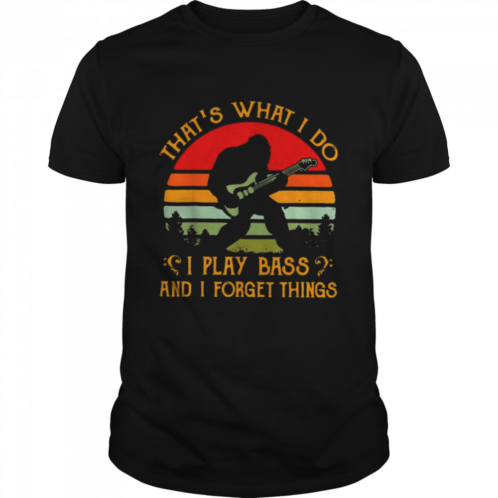 Bigfoot Guitar Sasquatch I Play Bass & I Forget Things Shirt