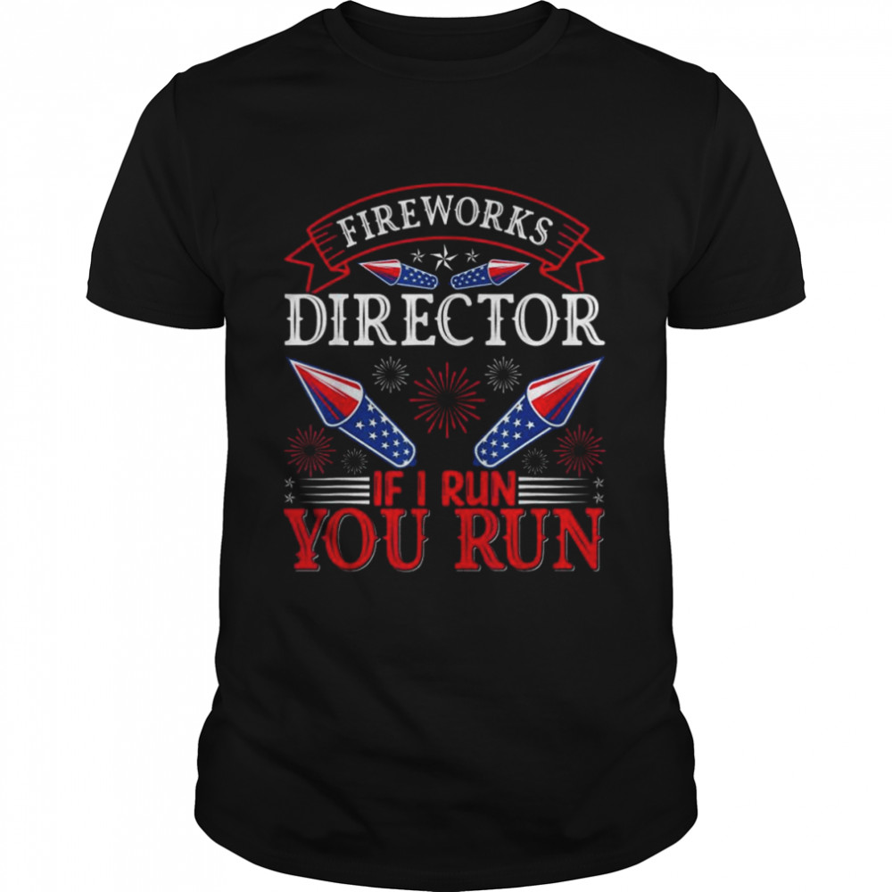 Fireworks Director , Independence Day 4th Of July Shirt