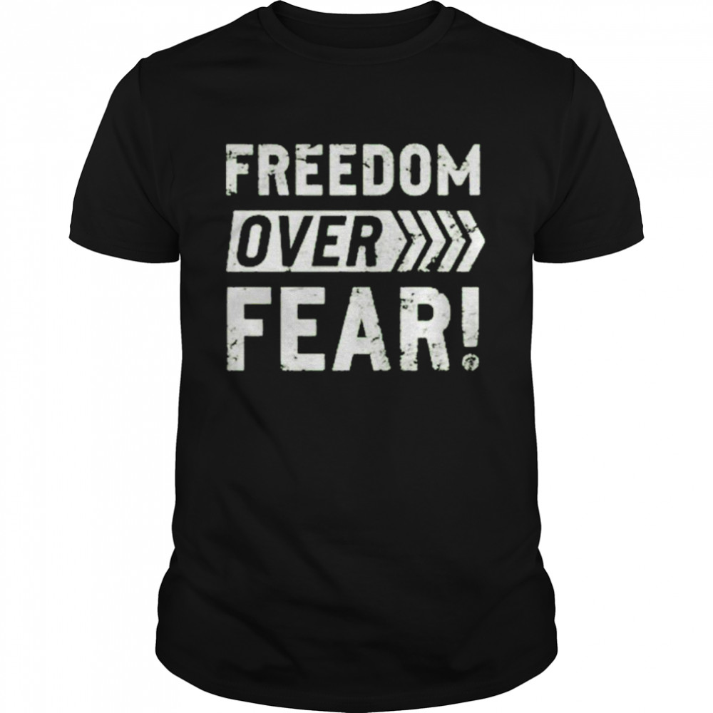 Freedom over fear shirt
