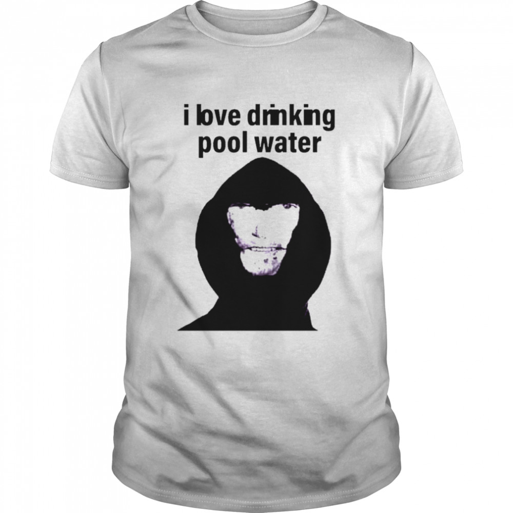 I love drinking pool water shirt