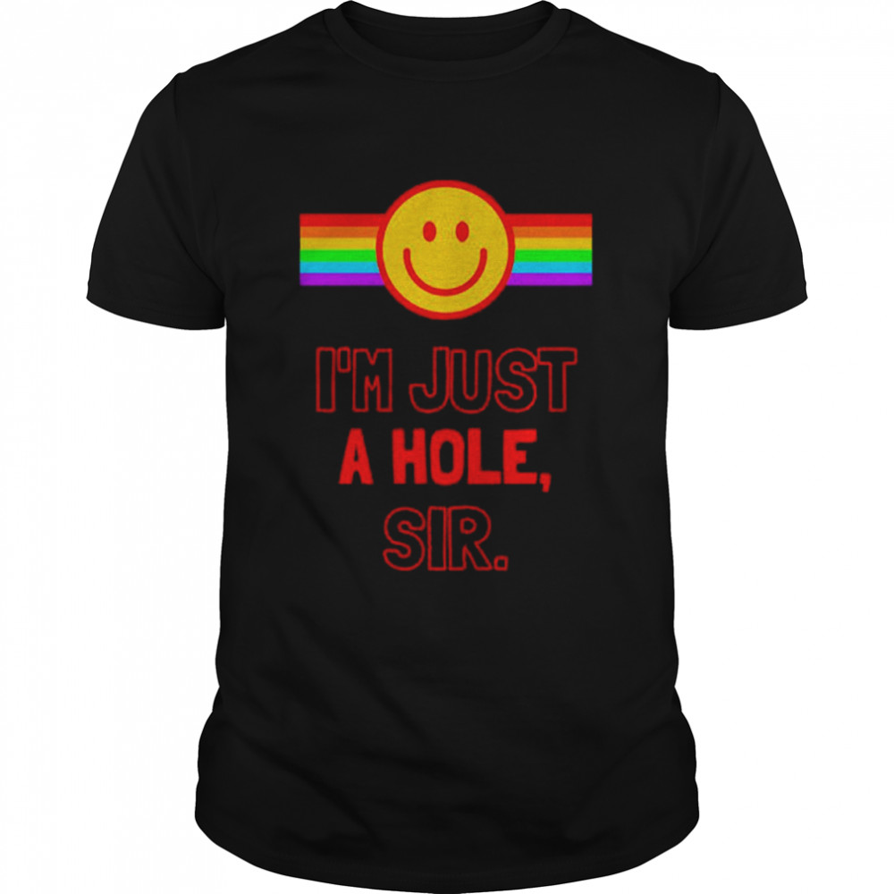 I’m Just A Hole Sir shirt