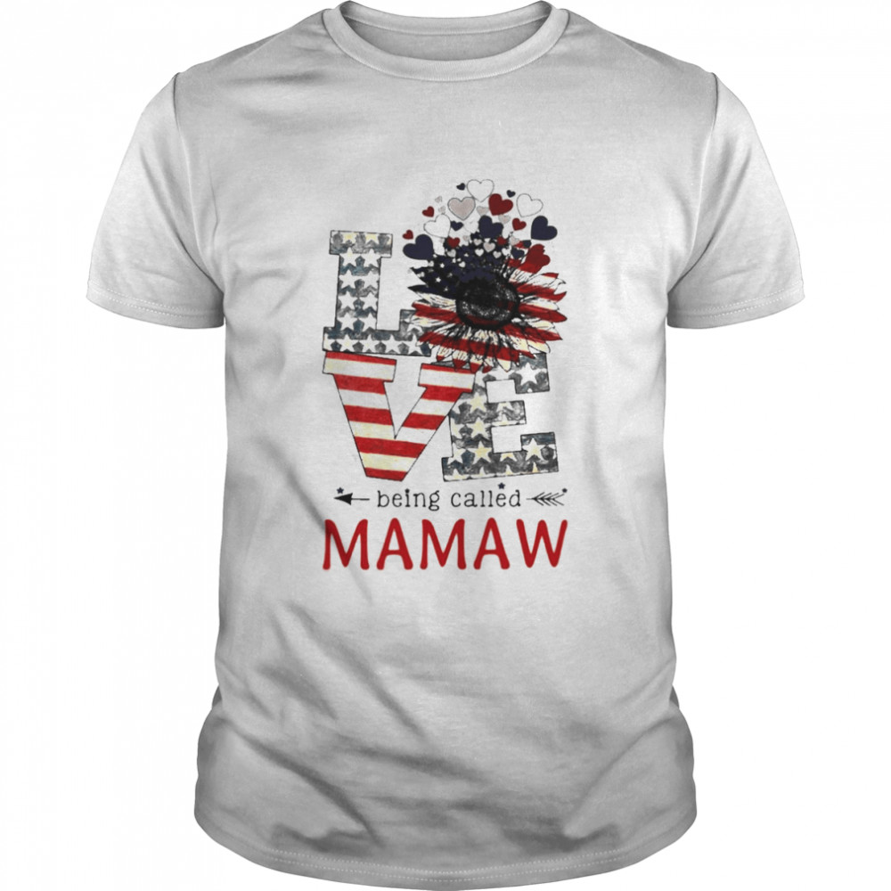 Love Being Called Mamaw 4th Of July Shirt