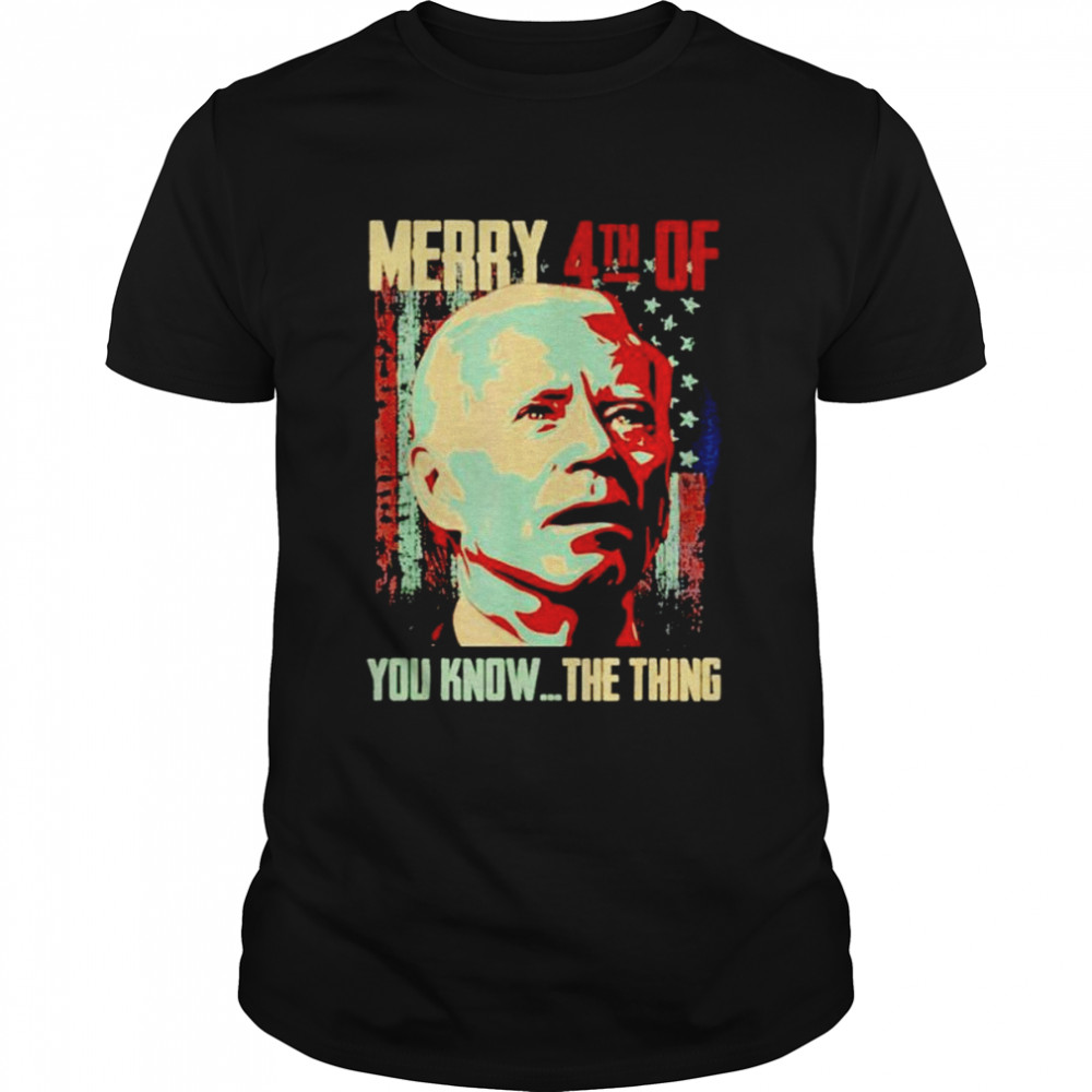 Merry 4th Of You Know… The Thing Happy 4th Of July shirt