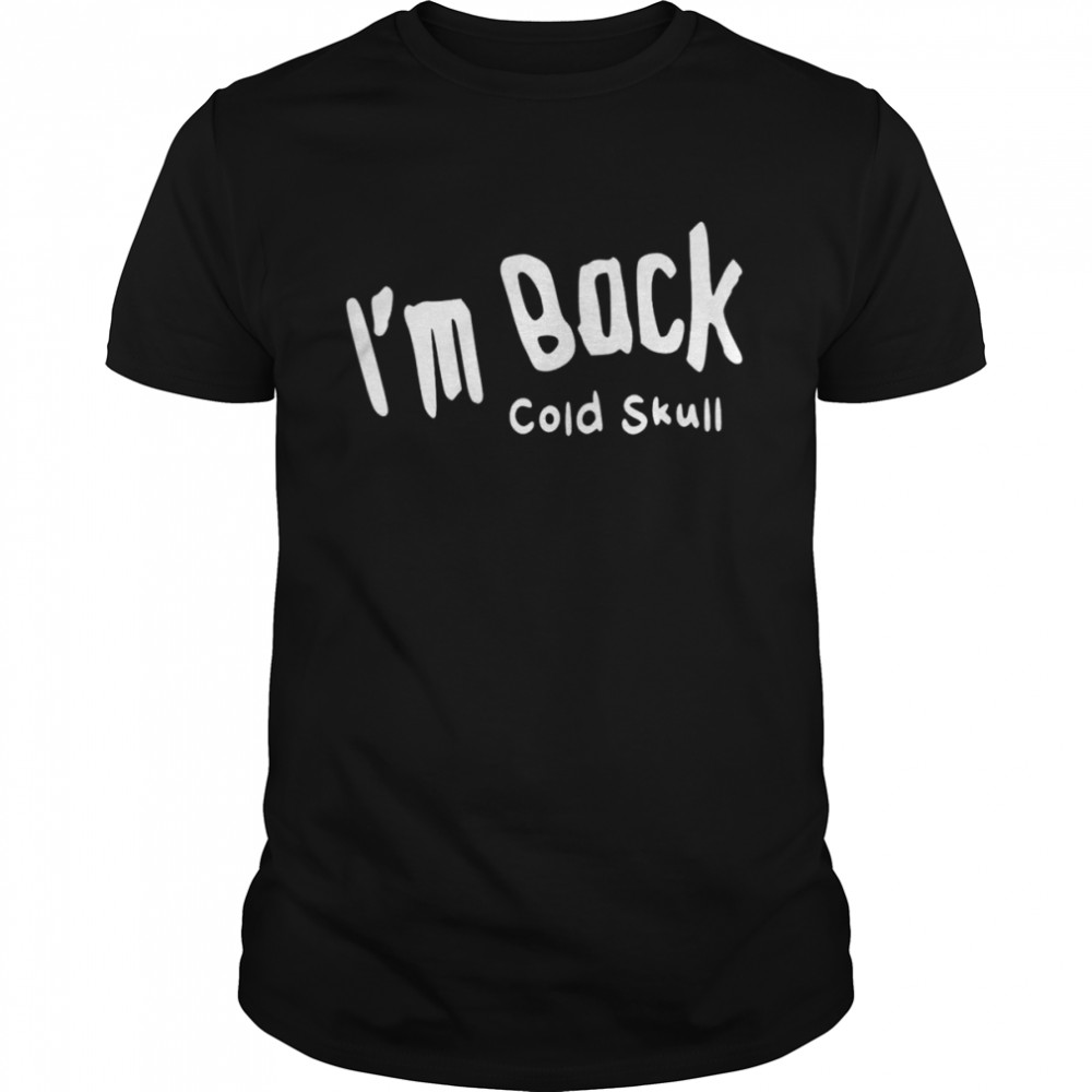 Sanada i’m back cold skull shirt