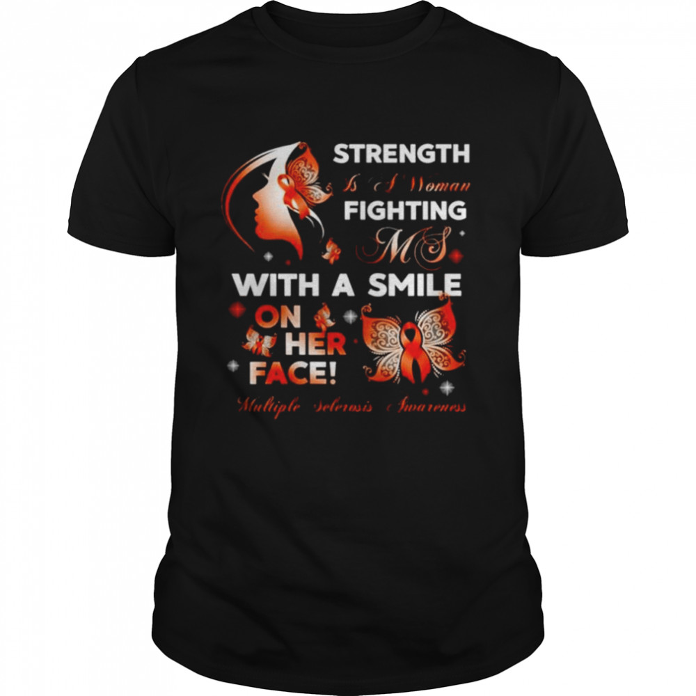 Strength is a woman fighting ms with a smile on her face multiple sclerosis awareness shirt