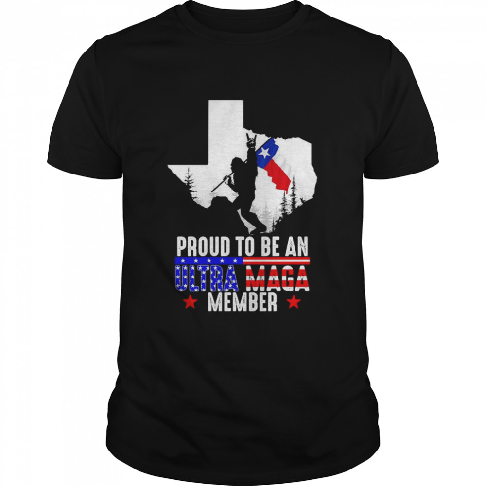 Texas America Bigfoot Proud To Be An Ultra Maga Member Shirt