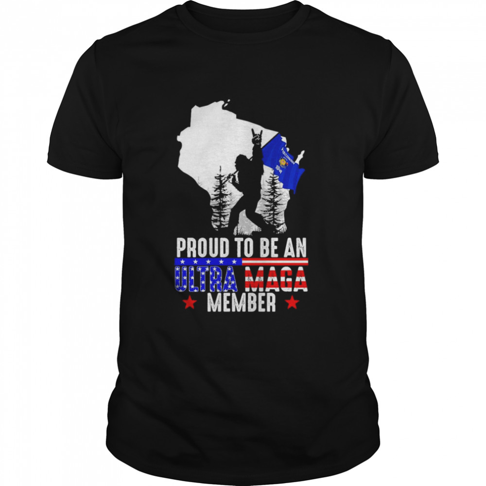 Wisconsin America Bigfoot Proud To Be An Ultra Maga Member Shirt