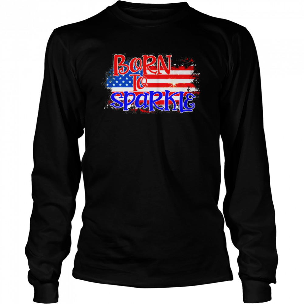 American Flag Born To Sparkle 4th Of July  Long Sleeved T-shirt