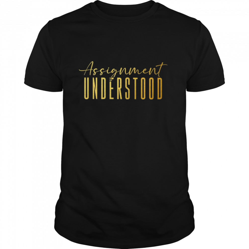 Assignment Understood shirt