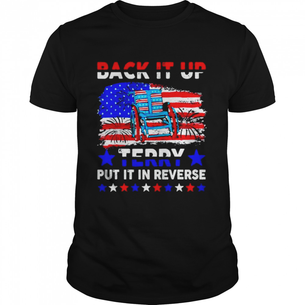 Back it up terry put it in reverse US flag fireworks shirt