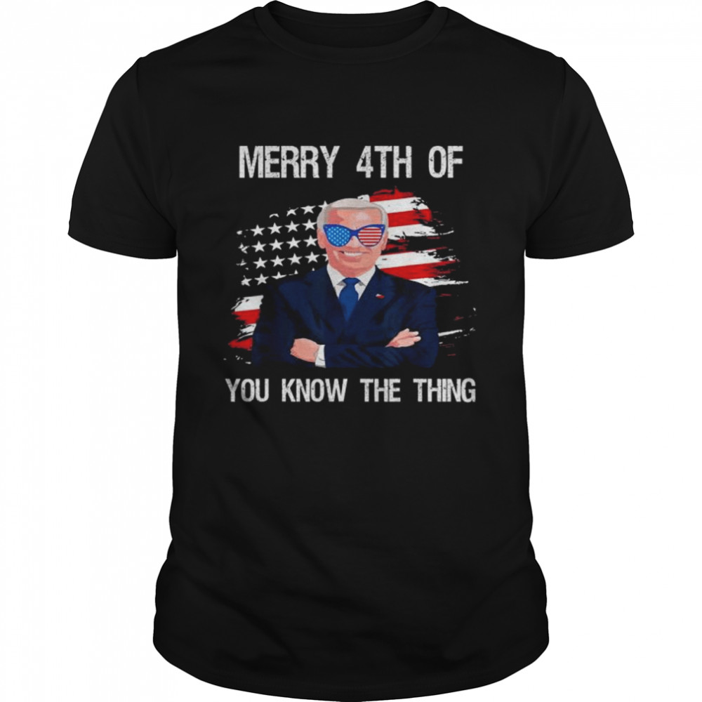 Joe biden merry 4th of father’s day you know the thing shirt