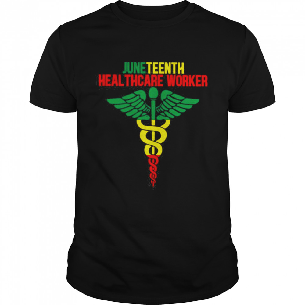 Juneteenth Nurse Healthcare Worker Shirt