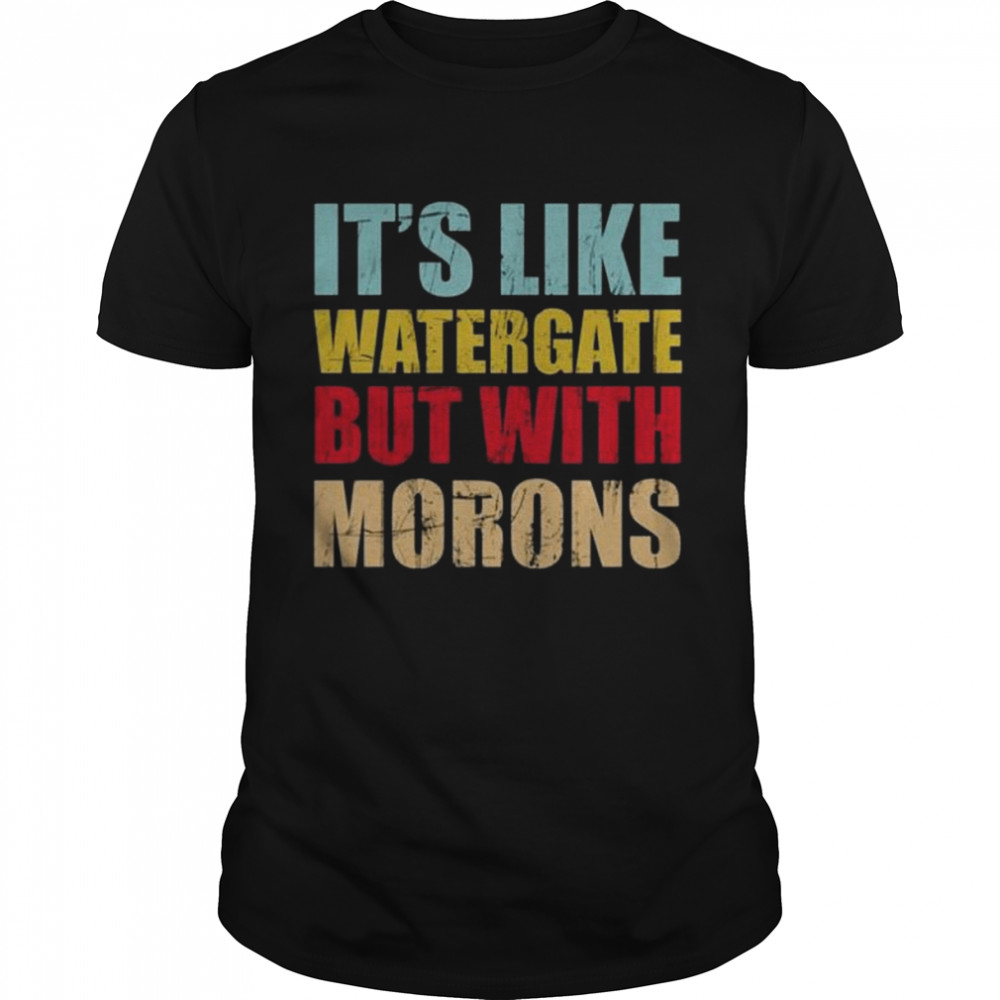 Luckyiam rex chapman it’s like watergate but with morons shirt