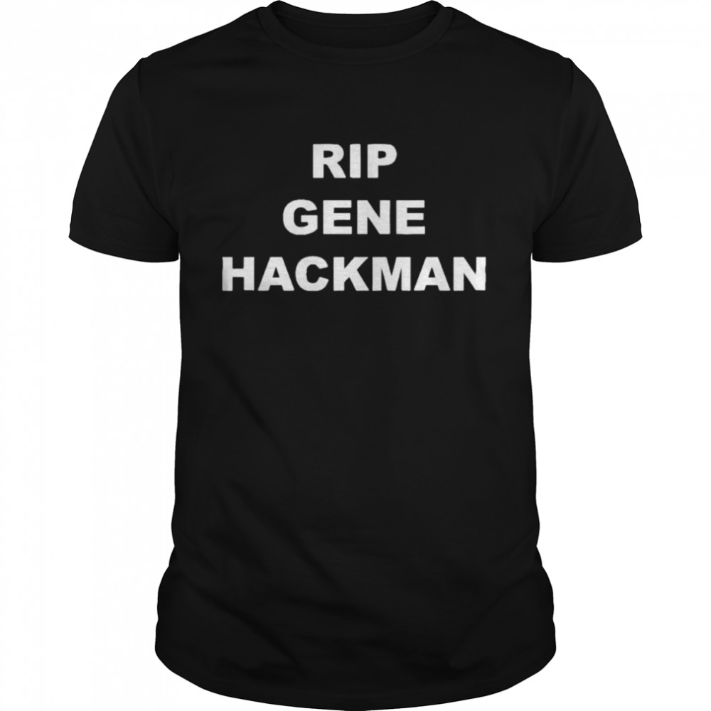 Rip Gene Hackman Shirt