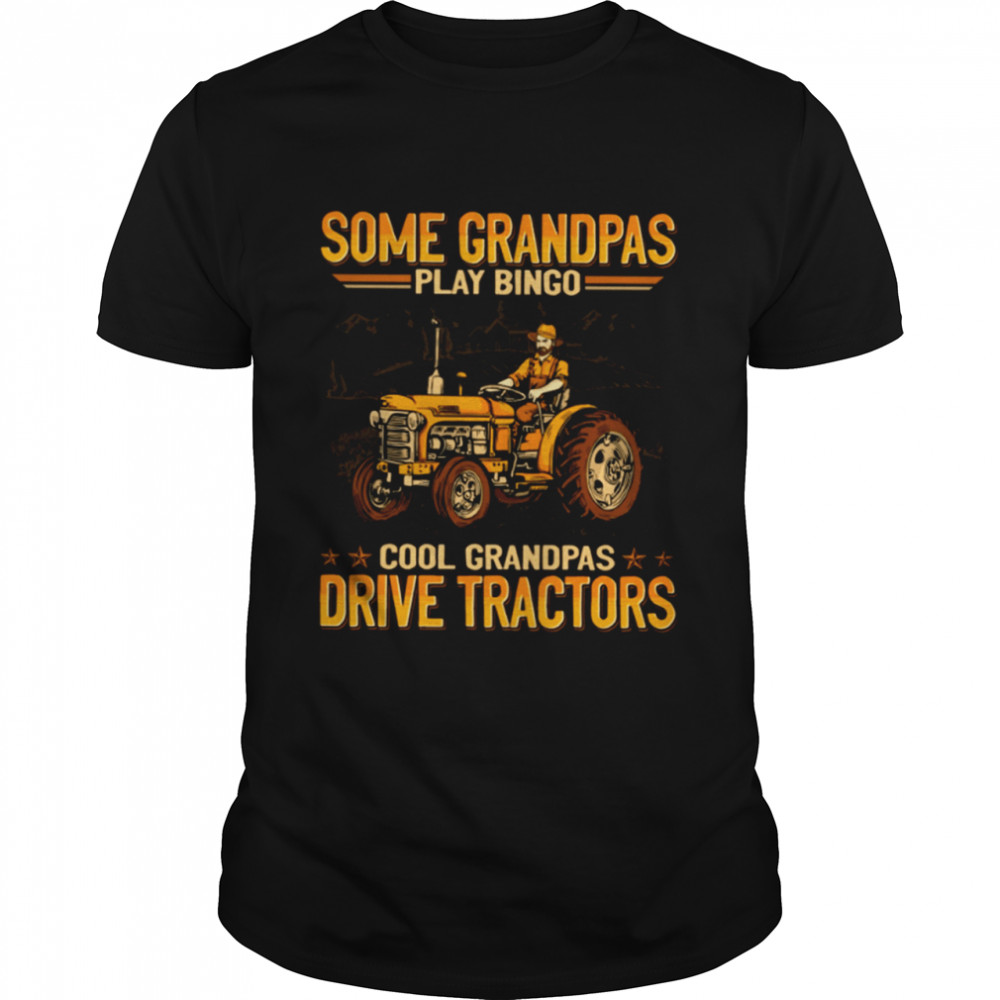 Some grandpas play bingo cool grandpas drive tractors shirt