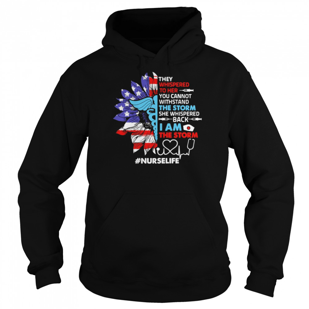 Sunflower SVG They Whispered To Her You Cannot Withstand The Storm She Whispered Back I Am The Storm Nurse Life  Unisex Hoodie