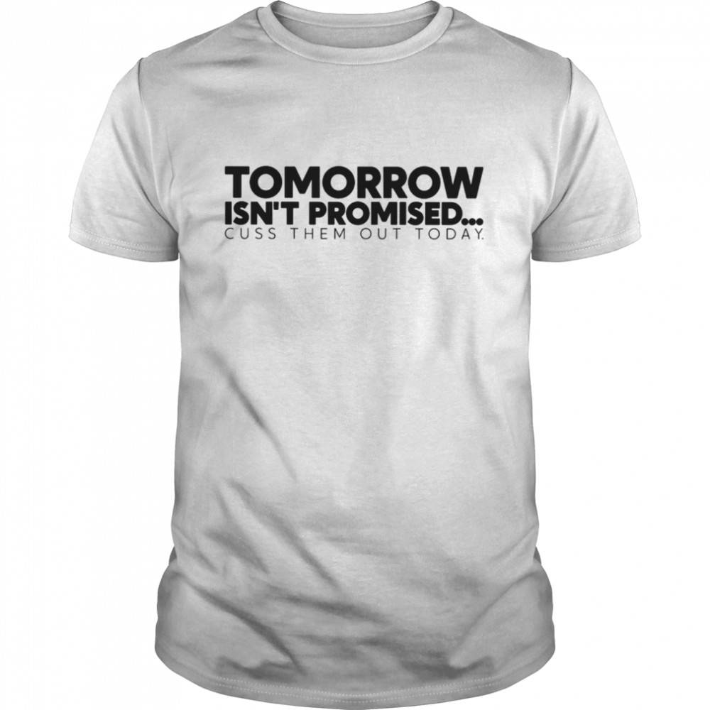 Tomorrow Isn’t Promised shirt