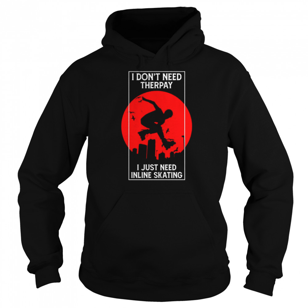 I Dont Need Therpay I Just Need Inline Skating  Unisex Hoodie