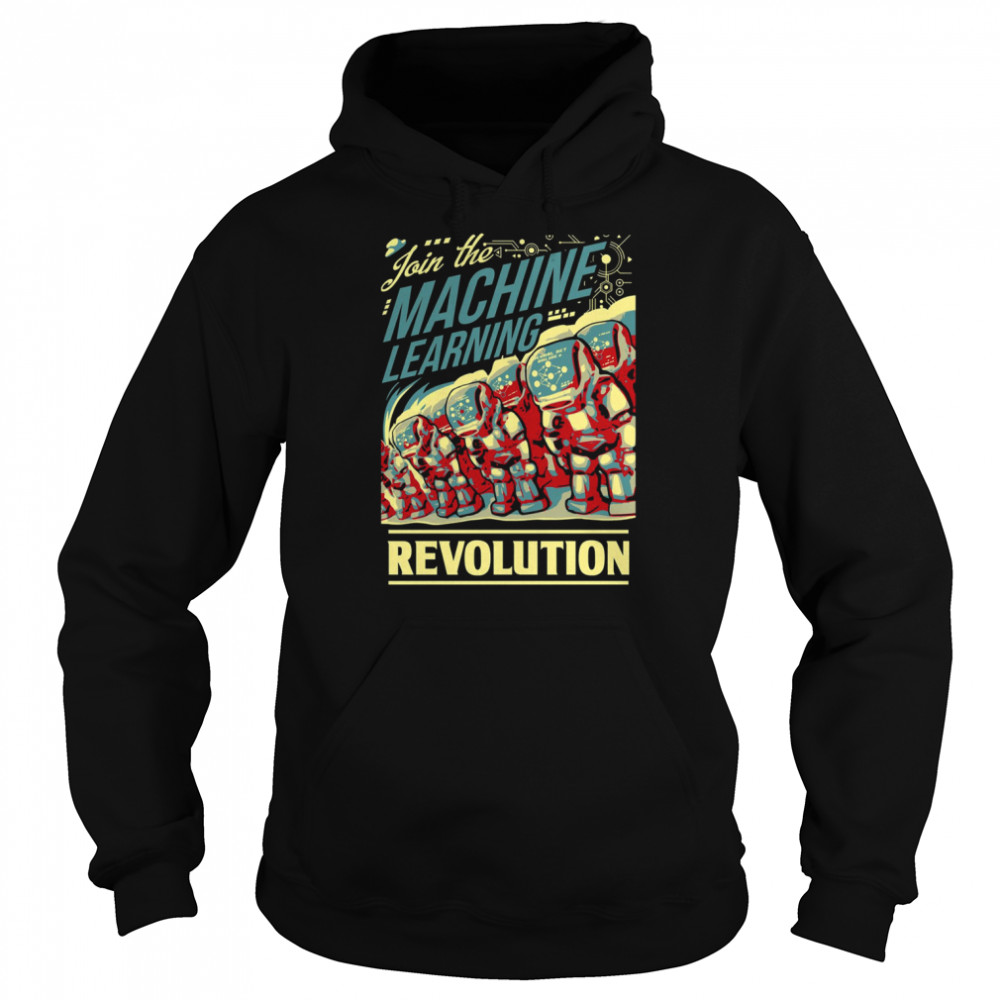 Join The Machine Learning Revolution shirt Unisex Hoodie