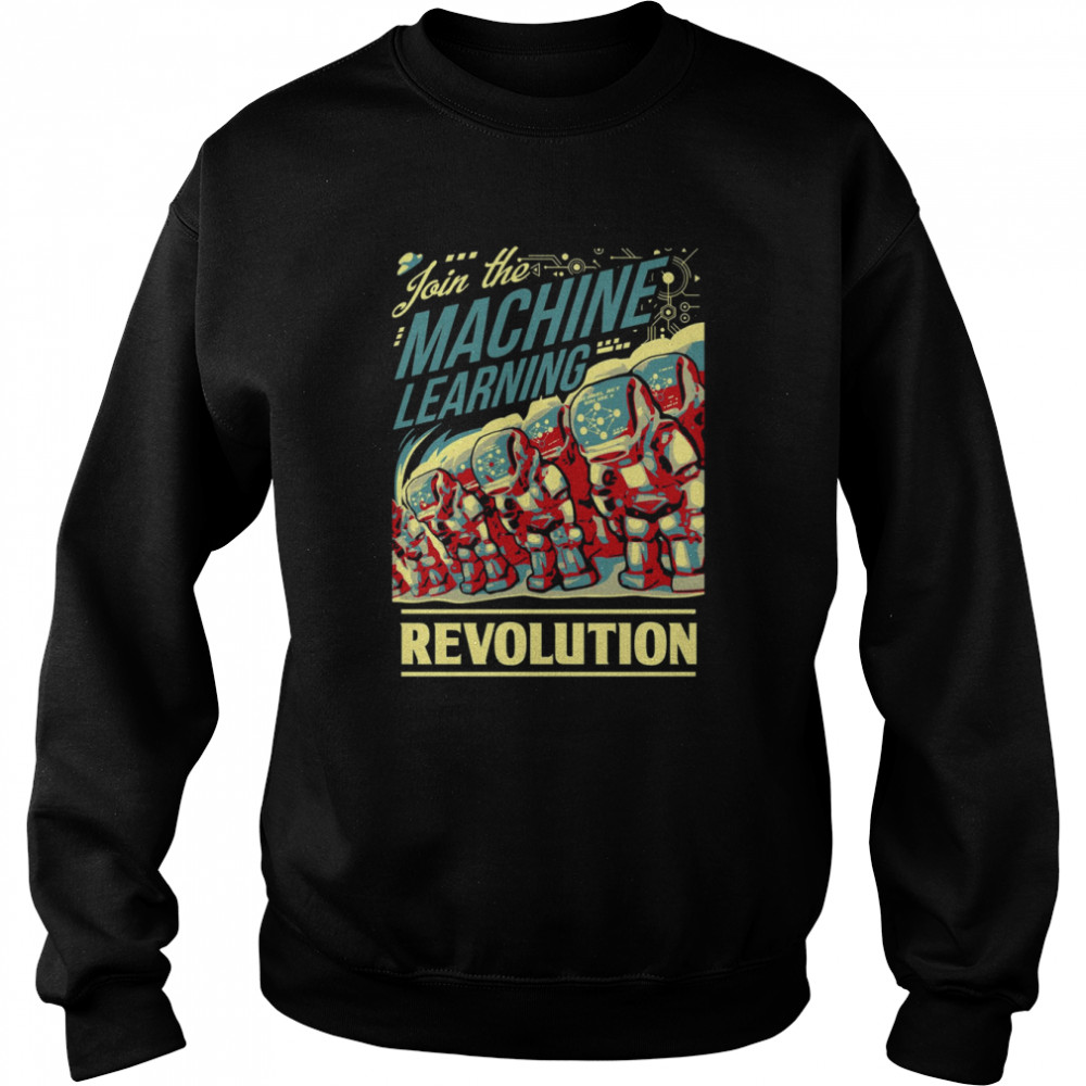 Join The Machine Learning Revolution shirt Unisex Sweatshirt