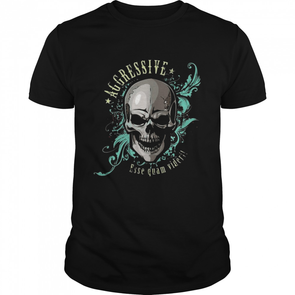 Aggressive As It Should Be Skull Shirt