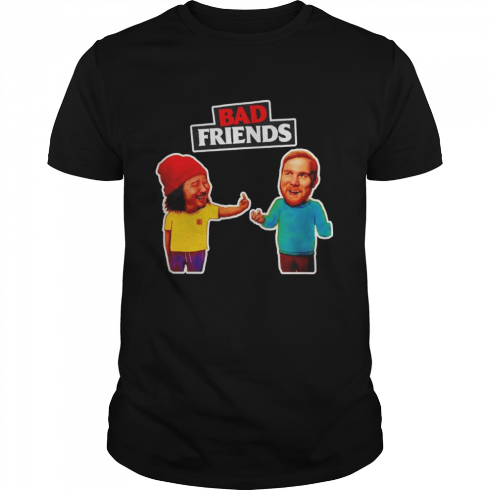 Bad Friends Friendship shirt