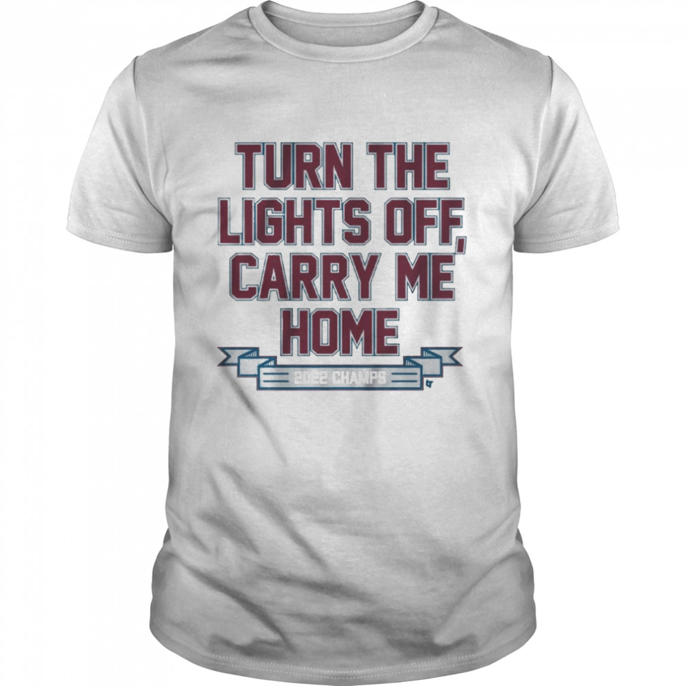 Colorado Turn The Lights Off Carry Me Home 2022 Stanley Cup Champs Shirt