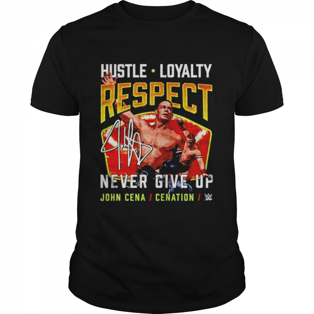 John Cena Hustle Loyalty Respect never give up shirt