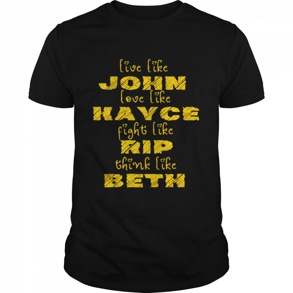 Live like john love like Kayce fight like beth shirt