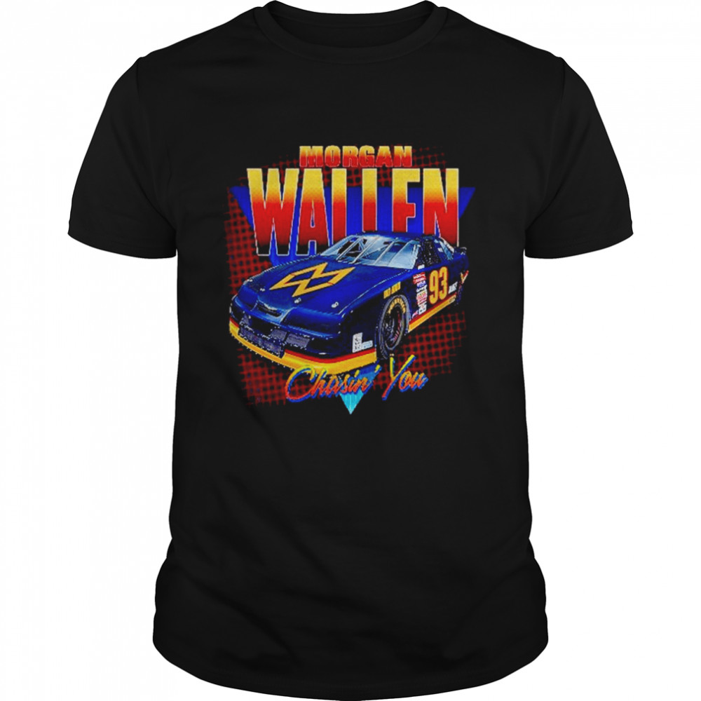 Morgan Wallen chasin’ you shirt