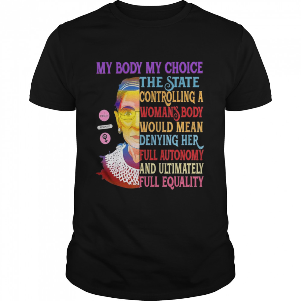 My Body My Choice Ruth Bader Ginsburg RBG Womens Pro Choice T-Shirt