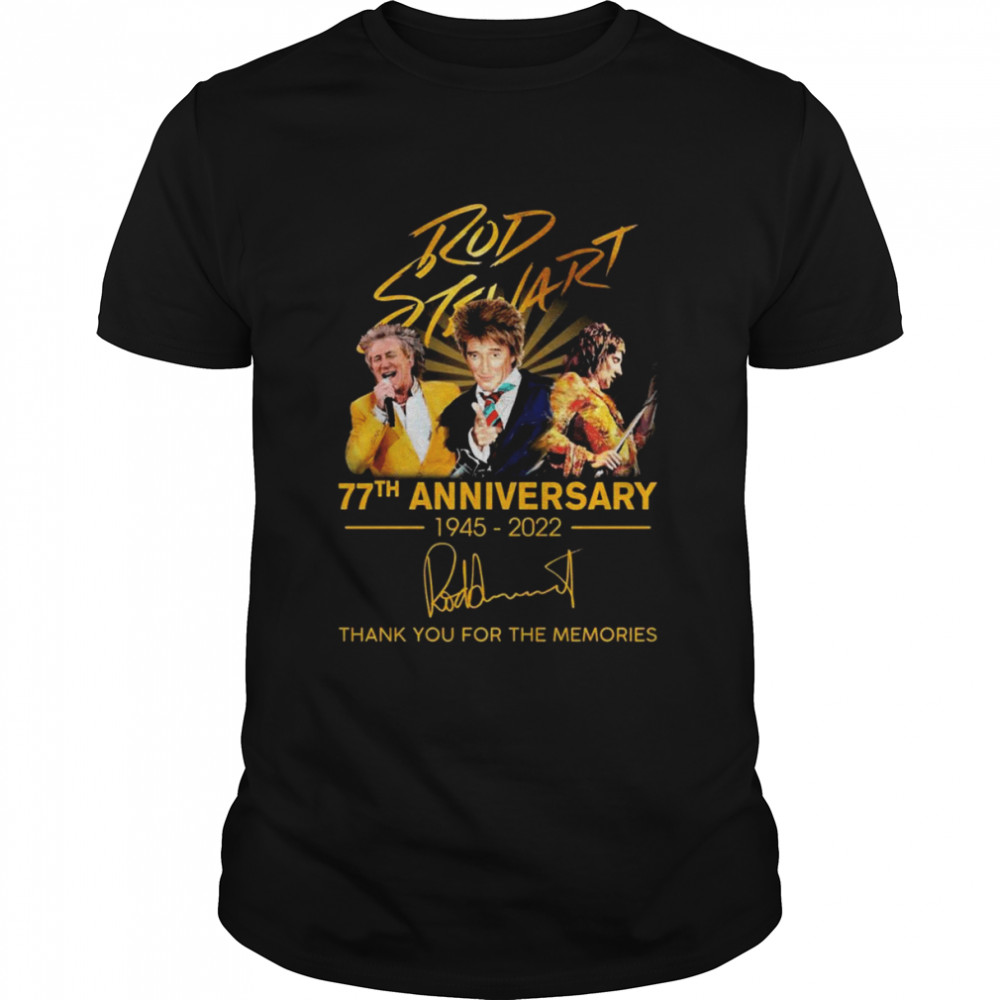 Rod Stewart 77th Anniversary 1945-2022 Signatures Thank You For The Memories Shirt