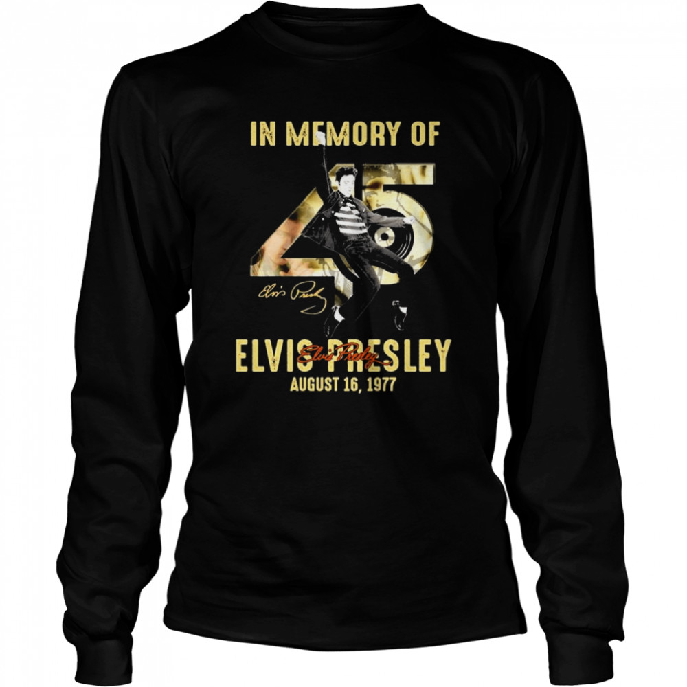 45 Years In Memory Of Elvis Presley August 19, 1977 Signatures  Long Sleeved T-shirt