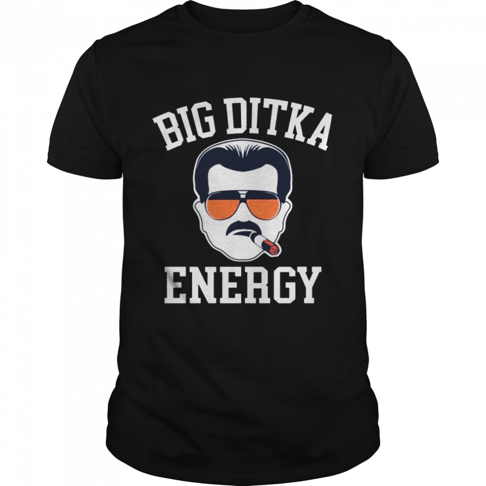 Big Ditka Energy Shirt